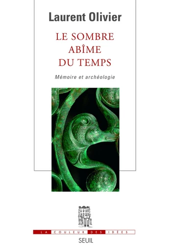 Le Sombre Abîme du temps. Mémoire et archéologie - Laurent Olivier - Editions du Seuil