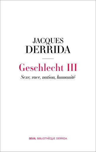 Geschlecht III - Sexe, race, nation, humanité - Jacques Derrida - Editions du Seuil