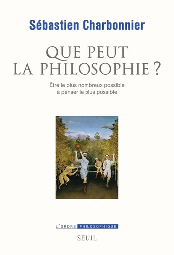 Que peut la philosophie ?. Etre le plus nombreux possible à penser le plus possible - Sébastien Charbonnier - Editions du Seuil