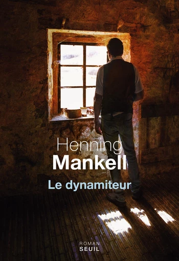 Le dynamiteur - Henning Mankell - Editions du Seuil