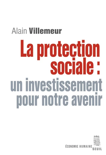 La Protection sociale : un investissement pour notre avenir - Alain Villemeur - Editions du Seuil