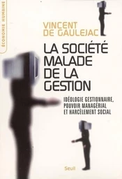 La Société malade de la gestion. Idéologie gestionnaire, pouvoir managérial et harcèlement social