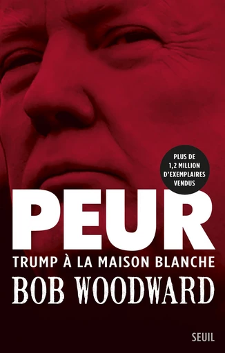 Peur - Trump à la Maison Blanche - Bob Woodward - Editions du Seuil