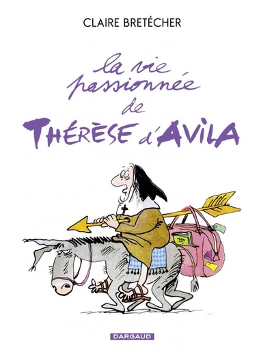 La vie passionnée de Thérèse d'Avila - Tome 1 - Claire Bretécher - Dargaud Benelux