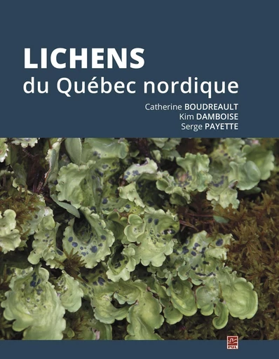 Lichens du Québec nordique - Catherine Boudreault, Kim Damboise, Serge Payette - Presses de l'Université Laval