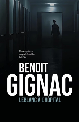 Leblanc à l’hôpital - Benoit Gignac - Éditions À Temps Perdu