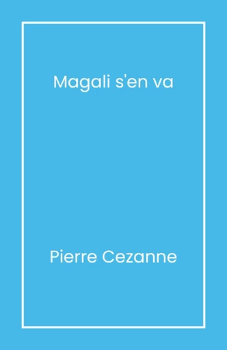 Magali s'en va - Pierre Cézanne - Librinova