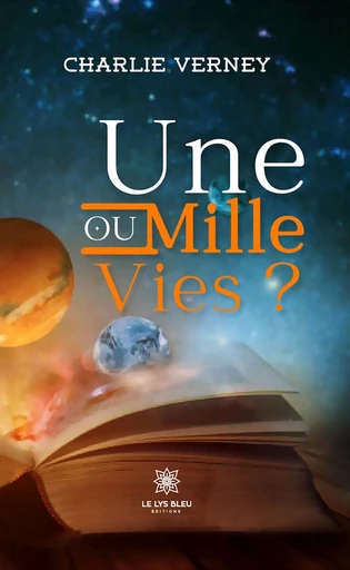 Une ou mille vies ? - Charlie Verney - Le Lys Bleu Éditions