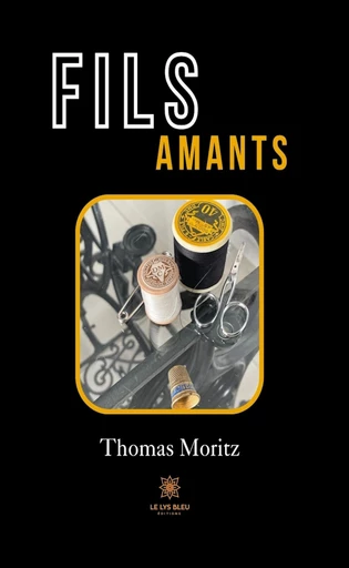 Fils amants - Thomas Moritz - Le Lys Bleu Éditions