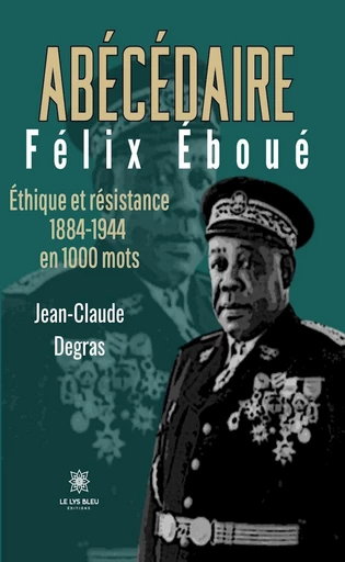 Abécédaire Félix Éboué - Jean-Claude Degras - Le Lys Bleu Éditions