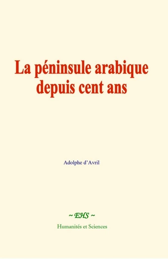 La péninsule arabique depuis cent ans - Adolphe d'Avril - EHS