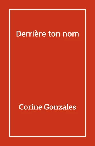 Derrière ton nom - Corine Gonzales - Librinova