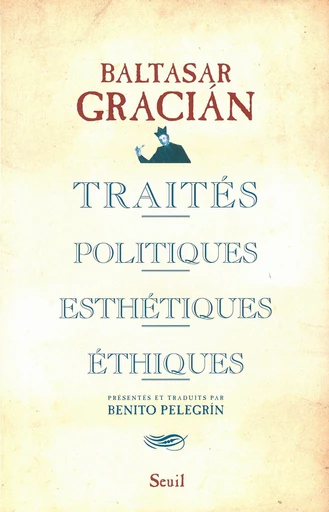 Traités politiques, esthétiques, éthiques - Baltasar Gracián - Editions du Seuil