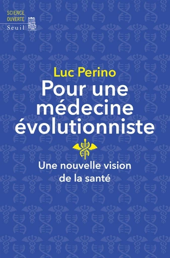 Pour une médecine évolutionniste. Une nouvelle vision de la santé - Luc Perino - Editions du Seuil