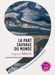 La part sauvage du monde - Penser la nature dans l'Anthropocène