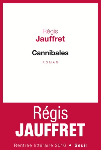 Cannibales - Régis Jauffret - Editions du Seuil