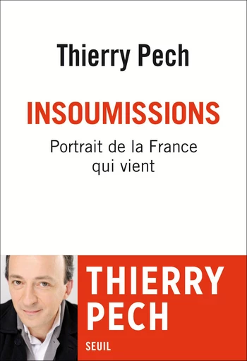 Insoumissions. Portrait de la France qui vient - Thierry Pech - Editions du Seuil