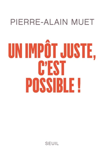 Un impôt juste, c'est possible ! - Pierre-Alain Muet - Editions du Seuil