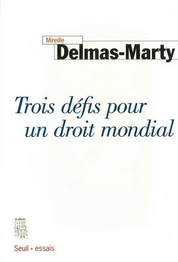 Trois Défis pour un droit mondial - Mireille Delmas-Marty - Editions du Seuil