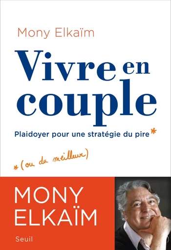 Vivre en couple. Plaidoyer pour une stratégie du pire - Mony Elkaïm - Editions du Seuil