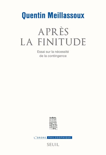 Après la finitude. Essai sur la nécessité de la contingence - Quentin Meillassoux - Editions du Seuil