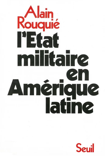 L'état militaire en Amérique latine - Alain Rouquié - Editions du Seuil