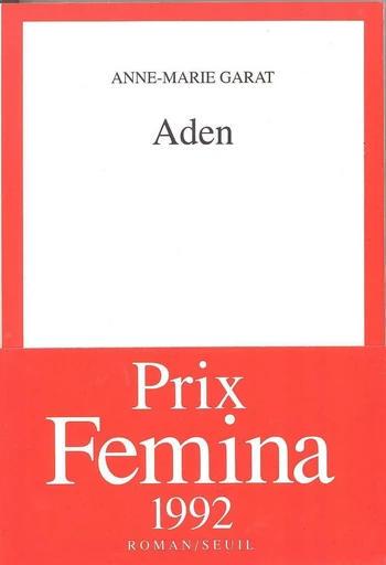 Aden - Prix Femina 1992 - Anne-Marie Garat - Editions du Seuil