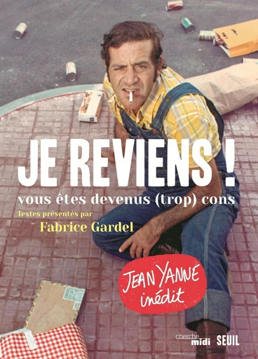 Je reviens ! . vous êtes devenus (trop) cons - Jean Yanne, Fabrice Gardel - Editions du Seuil