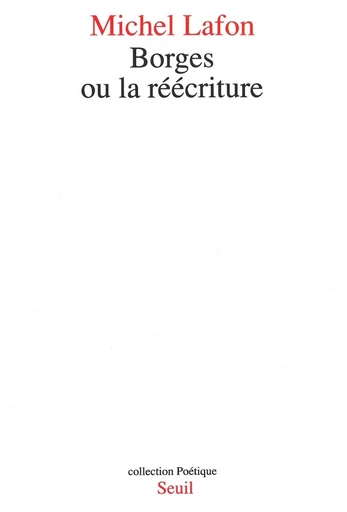 Borges ou la réécriture - Michel Lafon - Seuil