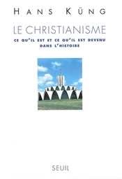 Le Christianisme. Ce qu'il est et ce qu'il est devenu dans l'Histoire