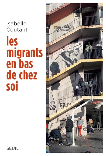 Les migrants en bas de chez soi - Isabelle Coutant - Editions du Seuil