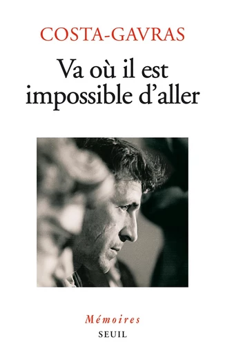 Va là où il est impossible d'aller - Mémoires -  Costa-Gavras - Editions du Seuil