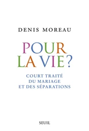 Pour la vie?. Court traité du mariage et des séparations