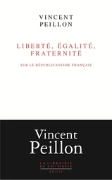 Liberté, égalité, fraternité - Sur le républicanisme français