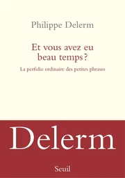 Et vous avez eu beau temps ? La perfidie ordinaire des petites phrases