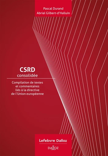 CSRD Consolidée - Compilation de textes et commentaires liés à la directive de l'Union européenne - Pascal Durand, Abrial Gilbert-d'Halluin - Groupe Lefebvre Dalloz