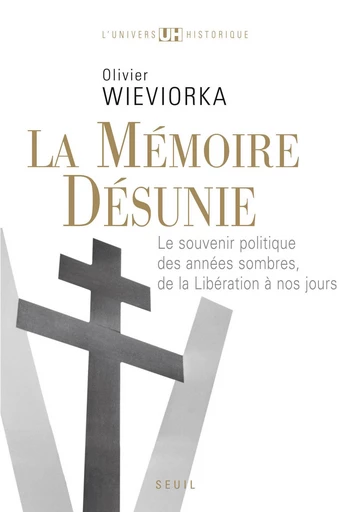 La Mémoire désunie. Le souvenir politique des années sombres, de la Libération à nos jours - Olivier Wieviorka - Editions du Seuil