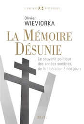 La Mémoire désunie. Le souvenir politique des années sombres, de la Libération à nos jours