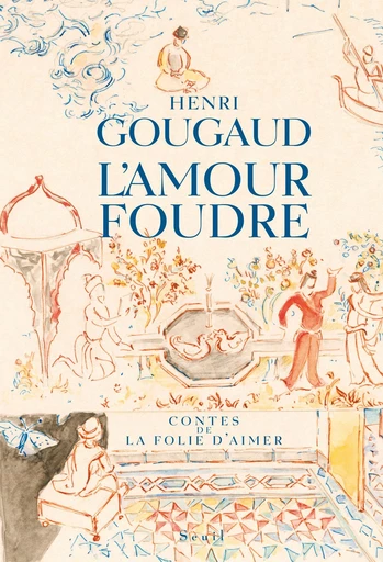 L'Amour foudre. Contes de la folie d'aimer - Henri Gougaud - Editions du Seuil