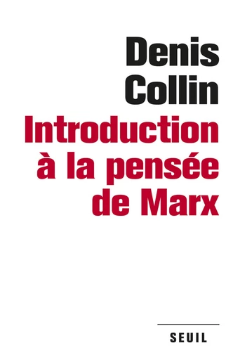 Introduction à la pensée de Marx - Denis Collin - Editions du Seuil