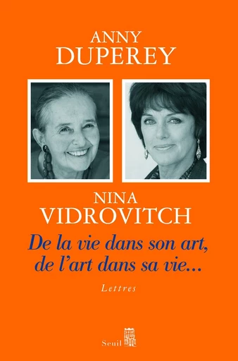 De la vie dans son art, de l'art dans sa vie... - Anny Duperey, Nina Vidrovitch - Editions du Seuil