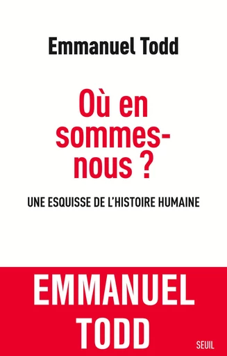 Où en sommes-nous ? Une esquisse de l'histoire humaine - Emmanuel Todd - Editions du Seuil