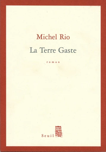 La Terre Gaste - Michel Rio - Editions du Seuil