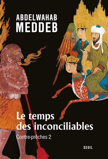 Le Temps des inconciliables. Contre-prêches 2 - Abdelwahab Meddeb - Editions du Seuil