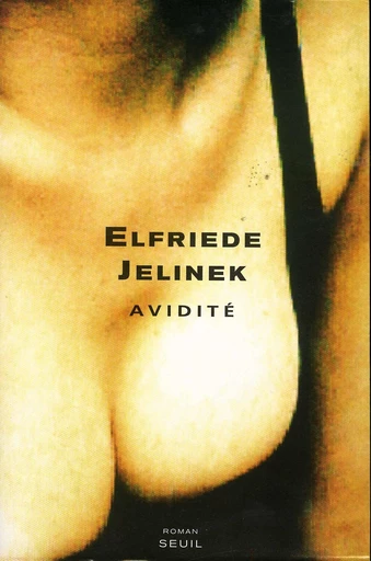 Avidité - Elfriede Jelinek - Editions du Seuil