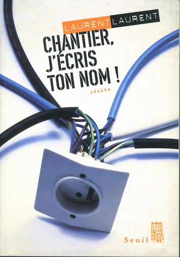 Chantier, j'écris ton nom ! Suivi de : Pour en finir avec la papeterie - Laurent Laurent - Editions du Seuil