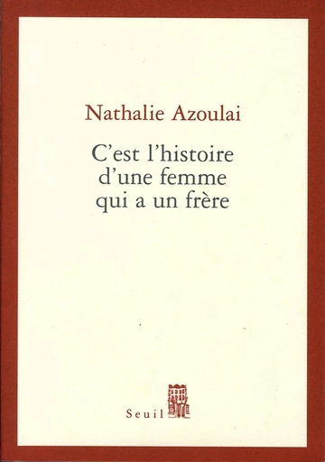 C'est l'histoire d'une femme qui a un frère - Nathalie Azoulai - Editions du Seuil