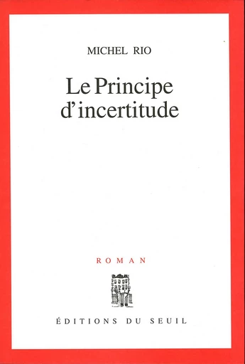 Le Principe d'incertitude - Michel Rio - Editions du Seuil