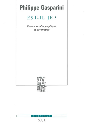 Est-il je ? Roman autobiographique et autofiction - Philippe Gasparini - Editions du Seuil