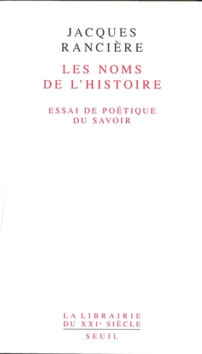 Les Noms de l'Histoire. Essai de poétique du savoir - Jacques Rancière - Editions du Seuil